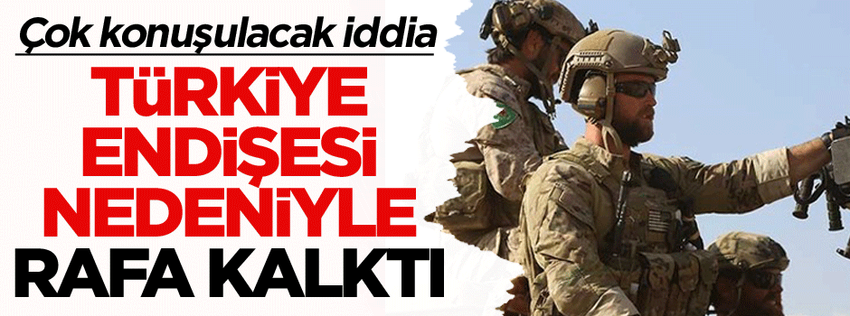 Çok konuşulacak iddia: Türkiye endişesi nedeniyle rafa kalktı