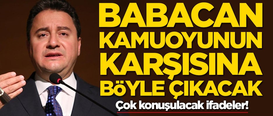 Çok konuşulacak ifadeler! Ali Babacan kamuoyunun karşısına böyle çıkacak