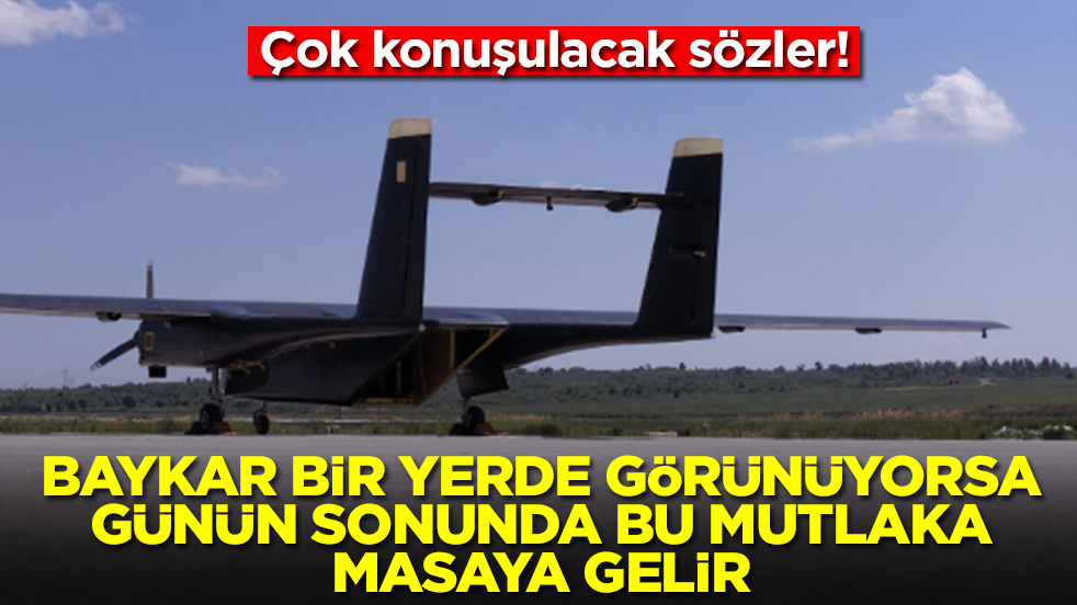 Çok konuşulacak sözler: Baykar bir yerde görünüyorsa günün sonunda bu mutalaka masaya gelir