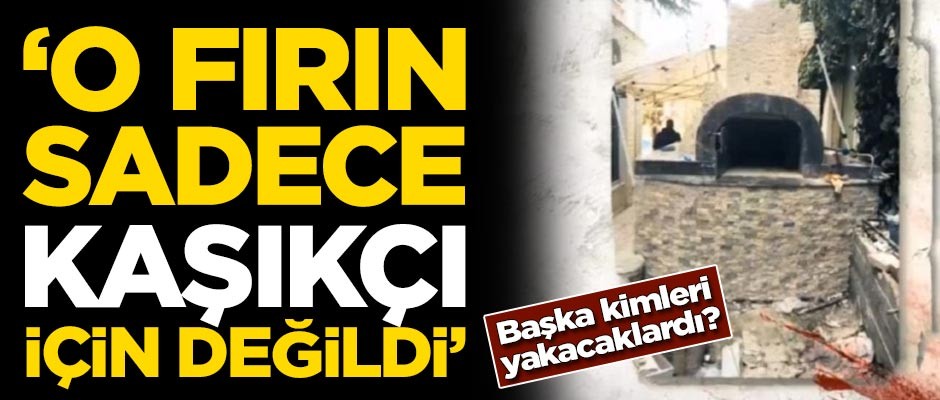 Çok konuşulacak sözler: O fırında sadece Cemal Kaşıkçı'yı yakmadılar!