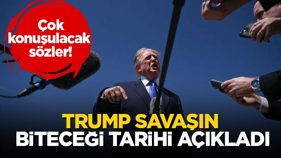Çok konuşulacak sözler! Trump savaşın biteceği tarihi açıkladı