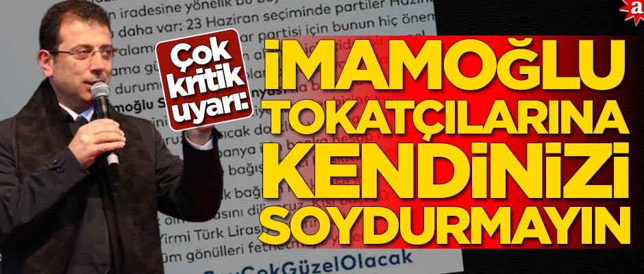 Çok kritik uyarı! İmamoğlu tokatçılarına kendinizi soydurmayın!