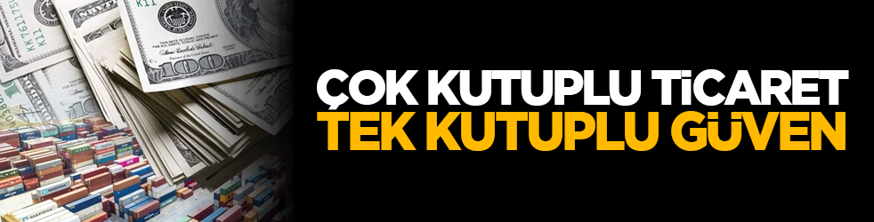 Çok kutuplu ticaret, tek kutuplu güven
