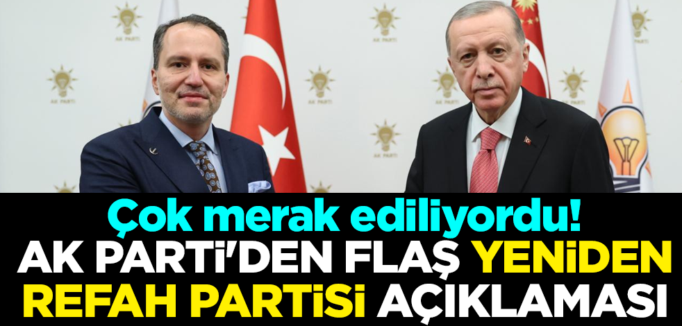 Çok merak ediliyordu! AK Parti'den flaş Yeniden Refah Partisi açıklaması