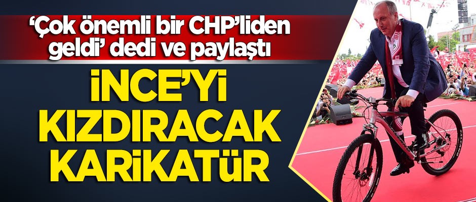 "Çok önemli bir CHP'liden geldi" diyerek paylaştı! Muharrem İnce'yi kızdıracak karikatür