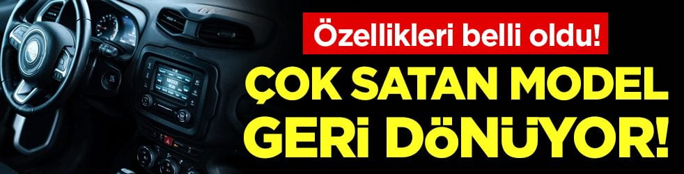 Çok satan model geri dönüyor! Özellikleri belli oldu!