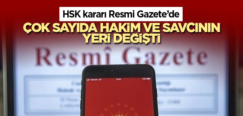 Çok sayıda hakim ve savcının yeri değişti