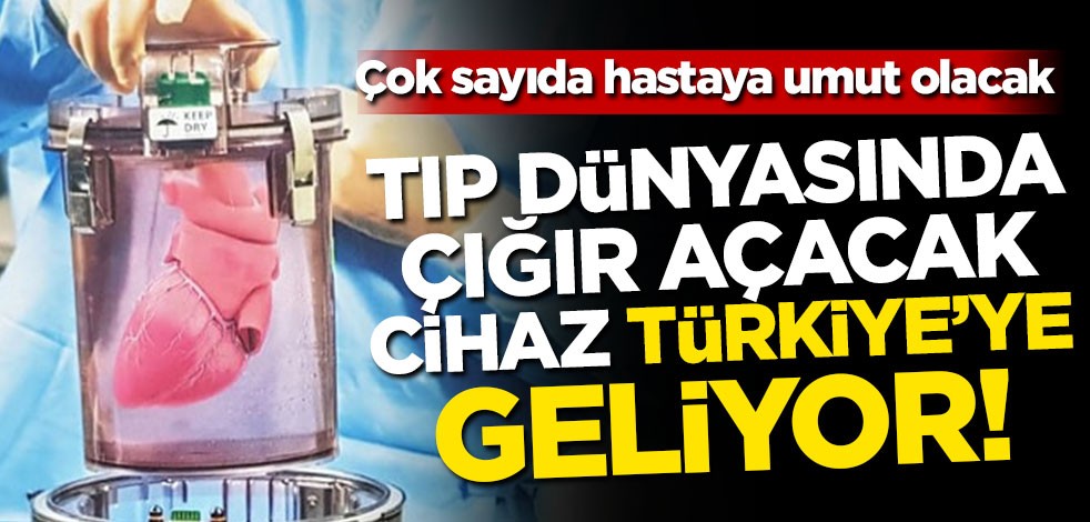 Çok sayıda hastaya umut olacak! Tıp dünyasında çığır açacak cihaz Türkiye'ye geliyor