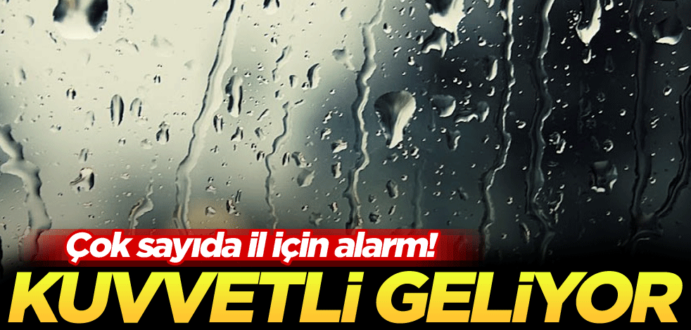 Çok sayıda il için alarm! Kuvvetli geliyor