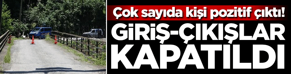 Çok sayıda kişi pozitif çıktı! Giriş-Çıkışlar kapatıldı