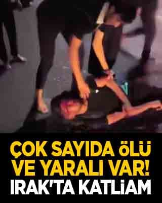 Çok sayıda ölü ve yaralı var! Irak'ta katliam