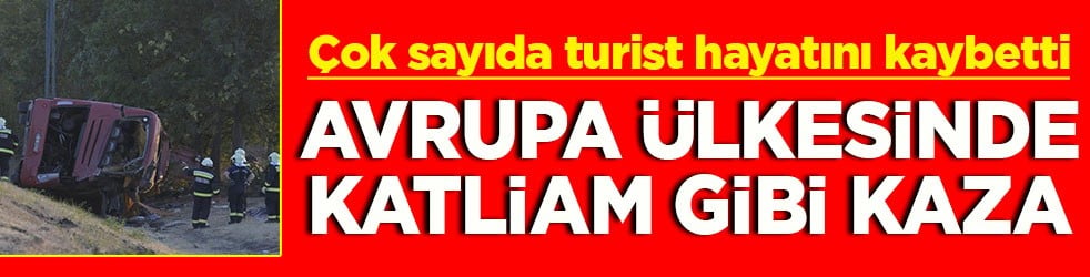 Çok sayıda turist hayatını kaybetti Avrupa ülkesinde katliam gibi kaza