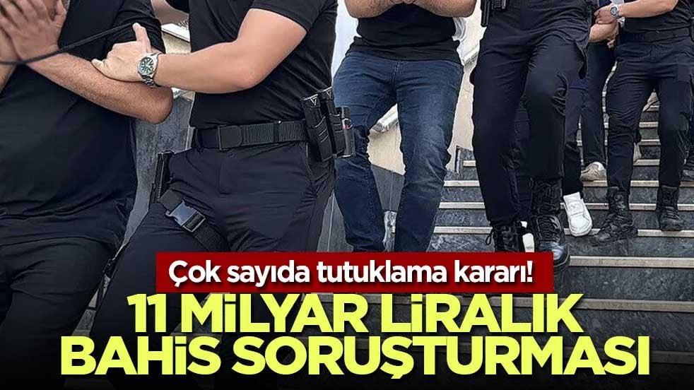Çok sayıda tutuklama kararı! 11 milyar liralık bahis soruşturması