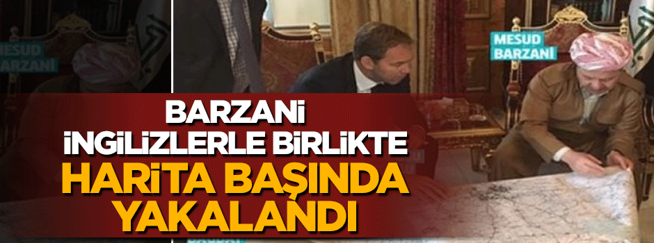 Çok tartışılacak fotoğraf: Barzani ve İngiliz yetkili harita başında!