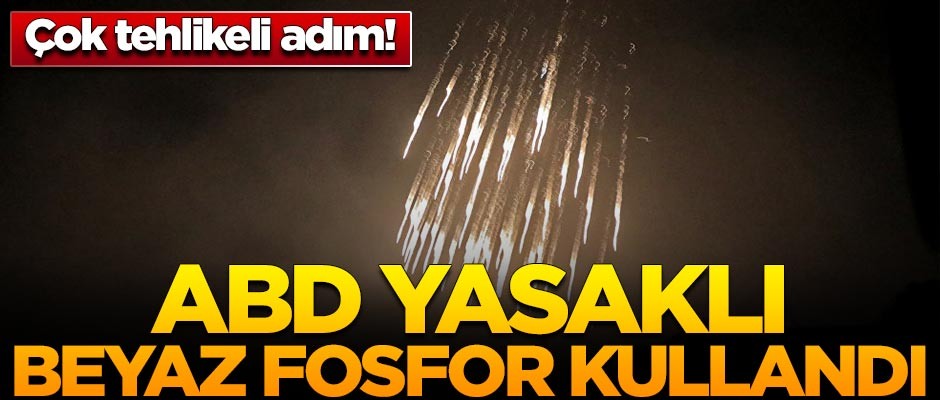 Çok tehlikeli adım! ABD yasaklı beyaz fosfor kullandı