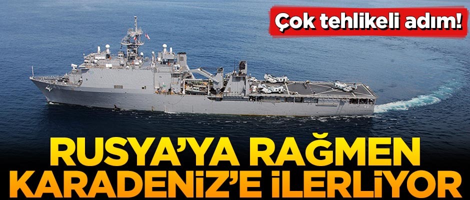 Çok tehlikeli adım! Rusya'ya rağmen Karadeniz'e ilerliyor