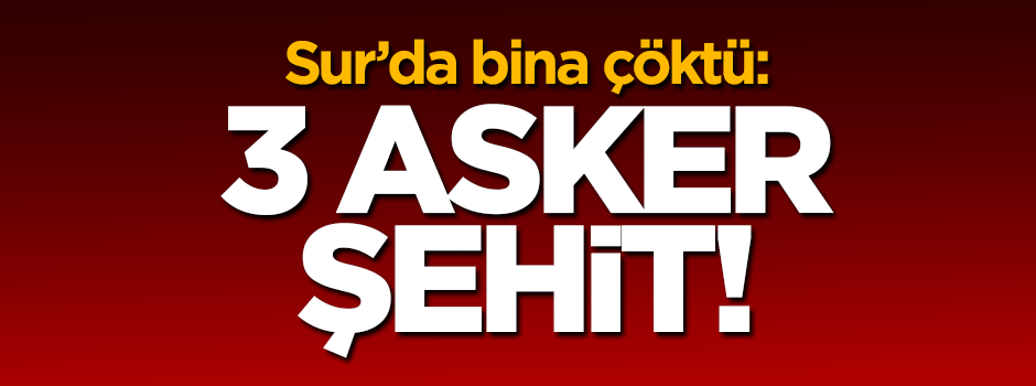 Çöken binada 3 asker şehit oldu!