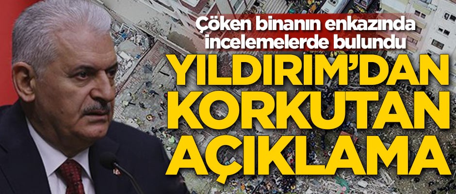 Çöken binanın enkazında incelemelerde bulunan Binali Yıldırım'dan korkutan açıklama