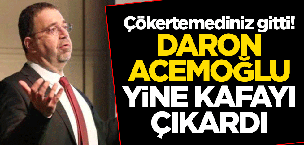 Çökertemediniz gitti! Daron Acemoğlu yine kafayı çıkardı