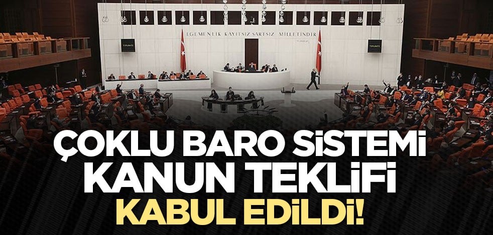Çoklu baro sistemi kanun teklifi kabul edildi!