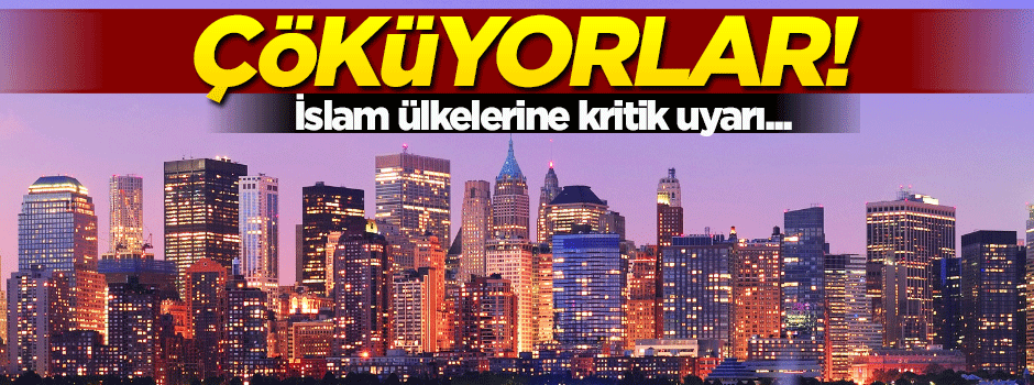 Çöküyorlar! İslam ülkelerine kritik uyarı...