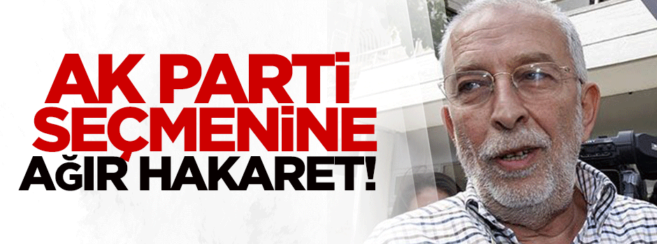 Çölaşan'dan AK Parti seçmenine ağır hakaret!