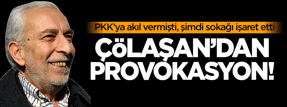 Çölaşan'dan provokasyon!