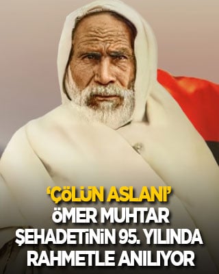‘​Çölün Aslanı’ Ömer Muhtar, şehadetinin 95. yılında rahmetle anılıyor