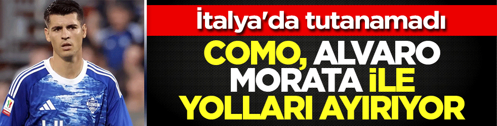 Como, Alvaro Morata ile yolları ayırıyor! İtalya'da tutanamadı