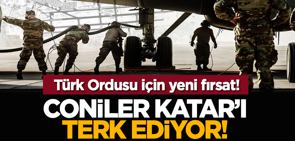 Coniler Katar'ı terk ediyor! Türk Ordusu için yeni fırsat!