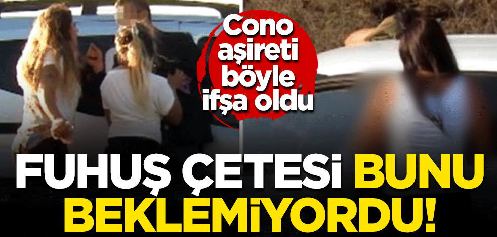Cono aşireti ifşa oldu! Polis 71 kelimelik dili öğrenip fuhuş çetesini böyle çökertti