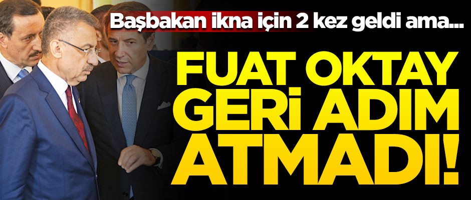 Conte 2 kez geldi ama Fuat Oktay geri adım atmadı!