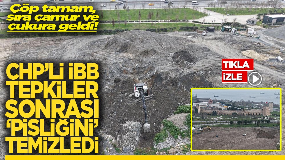 Çöp tamam, sıra çamur ve çukura geldi! CHP'li İBB tepkiler sonrası 'pisliğini' temizledi
