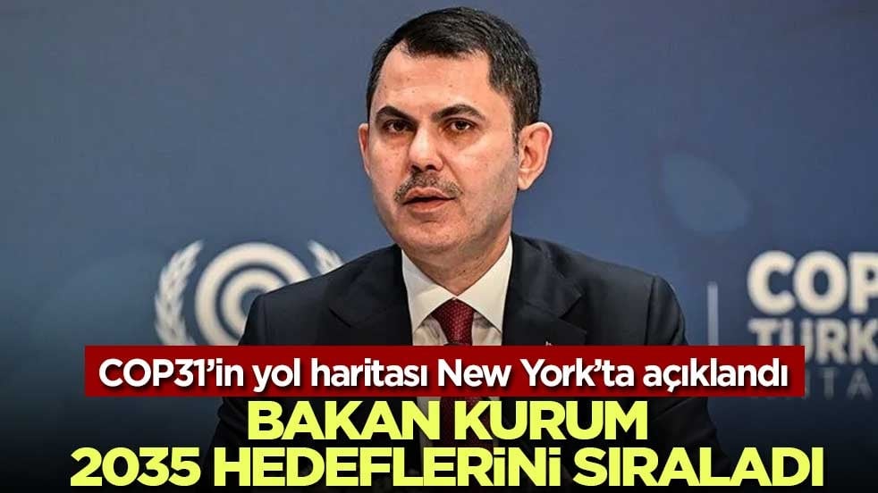 COP31’in yol haritası New York’ta açıklandı: Kurum’dan 2035 hedefleri