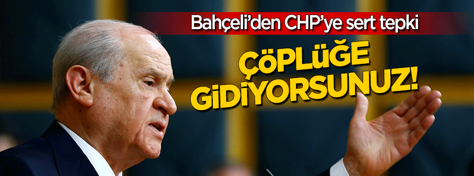 ‘Çöplüğe gidiyorsunuz’