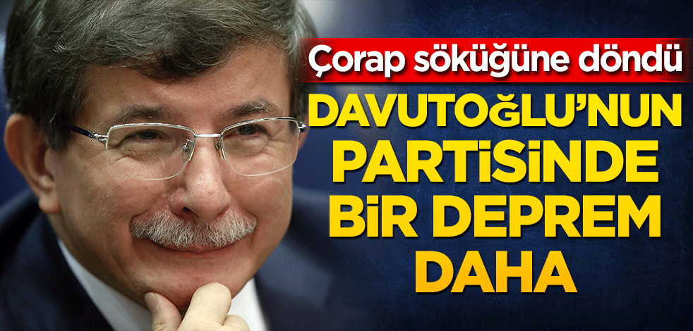 Çorap söküğüne döndü Davutoğlu’nun partisinde bir deprem daha