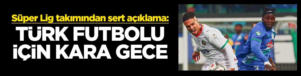 Süper Lig takımından sert açıklama: Türk futbolu için kara gece
