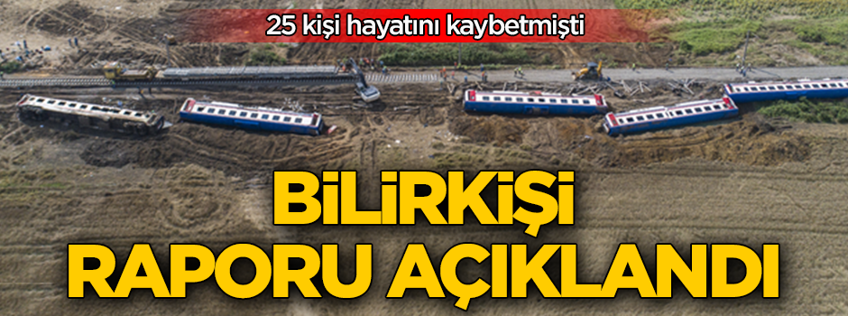 Çorlu'daki tren kazasına ilişkin bilirkişi raporu açıklandı