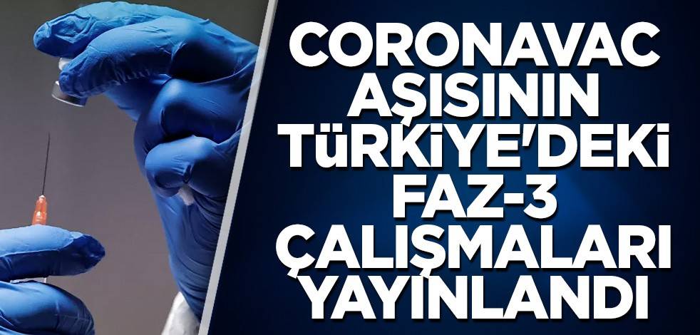 CoronaVac aşısının Türkiye'deki Faz-3 çalışmaları yayınlandı