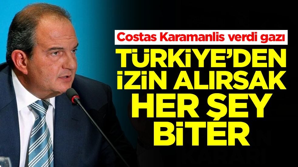 Costas Karamanlis: Türkiye'den izin alırsak her şey biter
