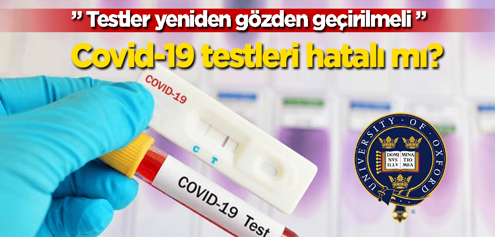 Covid-19 testleri hatalı mı? Oxford Üniversitesi açıkladı...