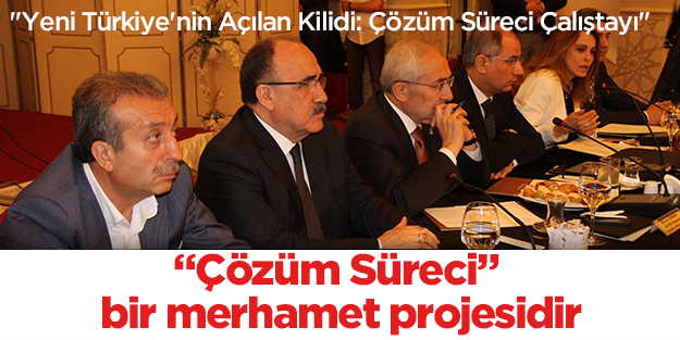 Çözüm Süreci bir merhamet projesidir