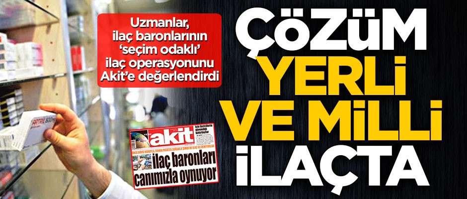 Çözüm yerli ve millî ilâçta