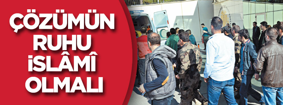 Çözümün ruhu İslâmî olmalı