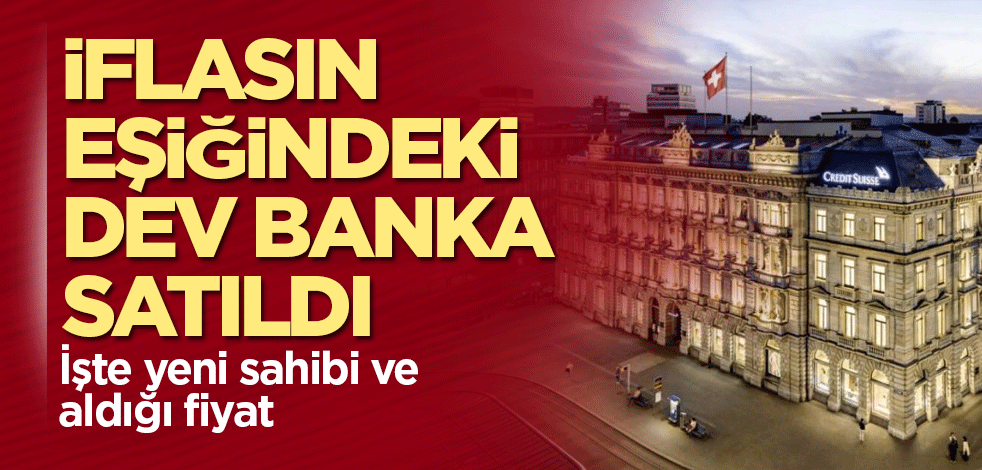 Credit Suisse satıldı! İşte yeni sahibi ve aldığı fiyat