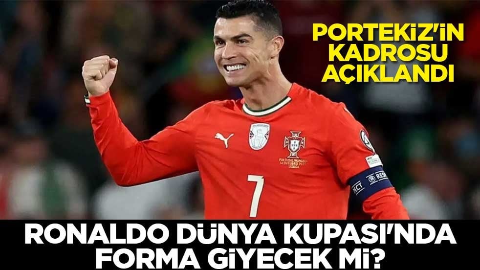 Ronaldo, Dünya Kupası'nda forma giyecek mi? Portekiz'in kadrosu açıklandı