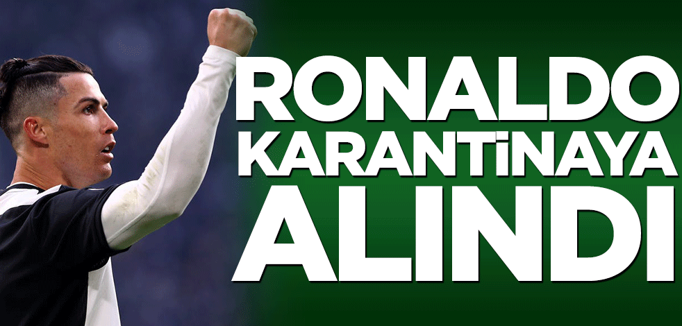 Cristiano Ronaldo karantinaya alındı