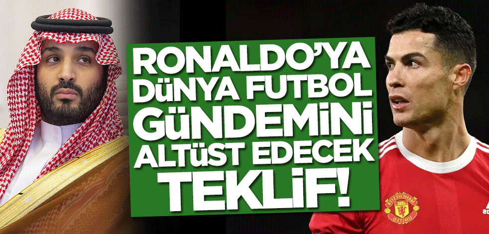 Cristiano Ronaldo'ya dünya futbol gündemini altüst edecek teklif! Suudi Prens Selman devreye girdi