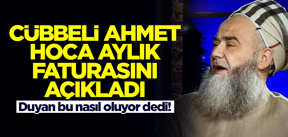 Cübbeli Ahmet Hoca aylık faturasını açıkladı! Duyan 'bu nasıl oluyor' dedi