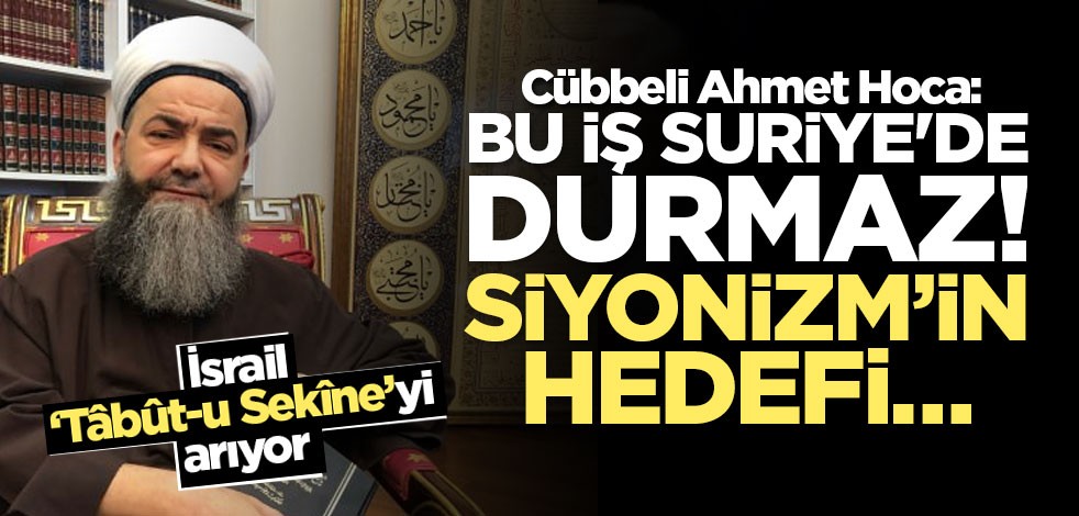 Cübbeli Ahmet Hoca: Bu İş Suriye'de durmaz! Siyonizm’in hedefi...